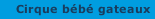 Cirque bébé gateaux